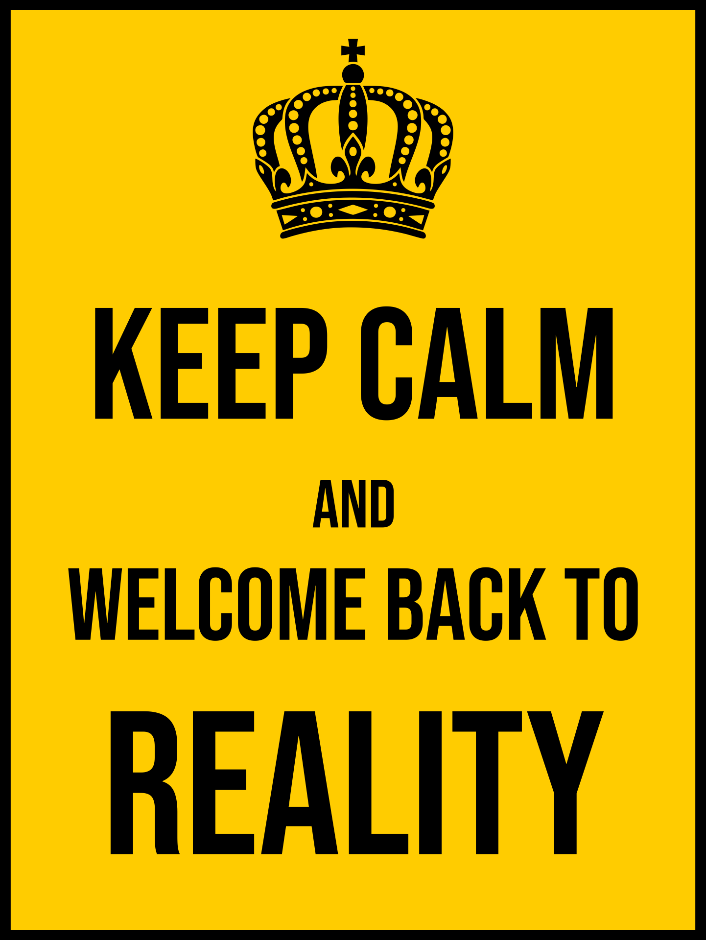Keep Calm and Welcome Back to Reality